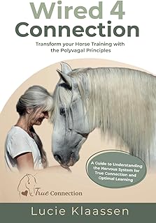 Wired 4 Connection: Transform your Horse Training with the Polyvagal Principles