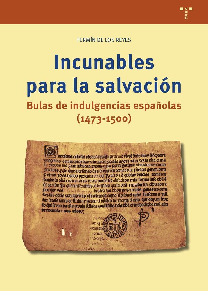 Incunables para la salvación: Bulas de indulgencias españolas (1473-1500) (Ciencias y técnicas de la cultura)
