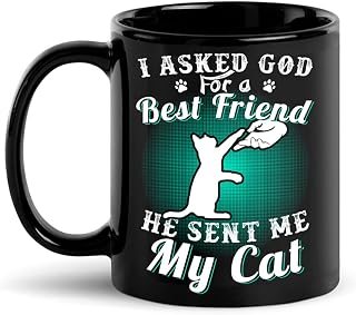 Cat Lovers Gifts, I Asked God For A Best Friend He Sent Me My Cat Mug, Fathers Day, Mothers Day Mug Gift, Gifts For Him Her, Cat Mom Dad, Crazy Cat Lady, Paw Pet Lovers Black Coffee Cat Mug