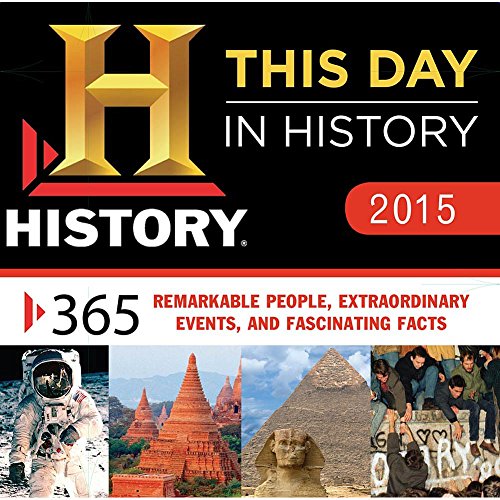 This Day in History 2015 Calendar: 365 Remarkable People, Extraordinary Events, and Fascinating Facts