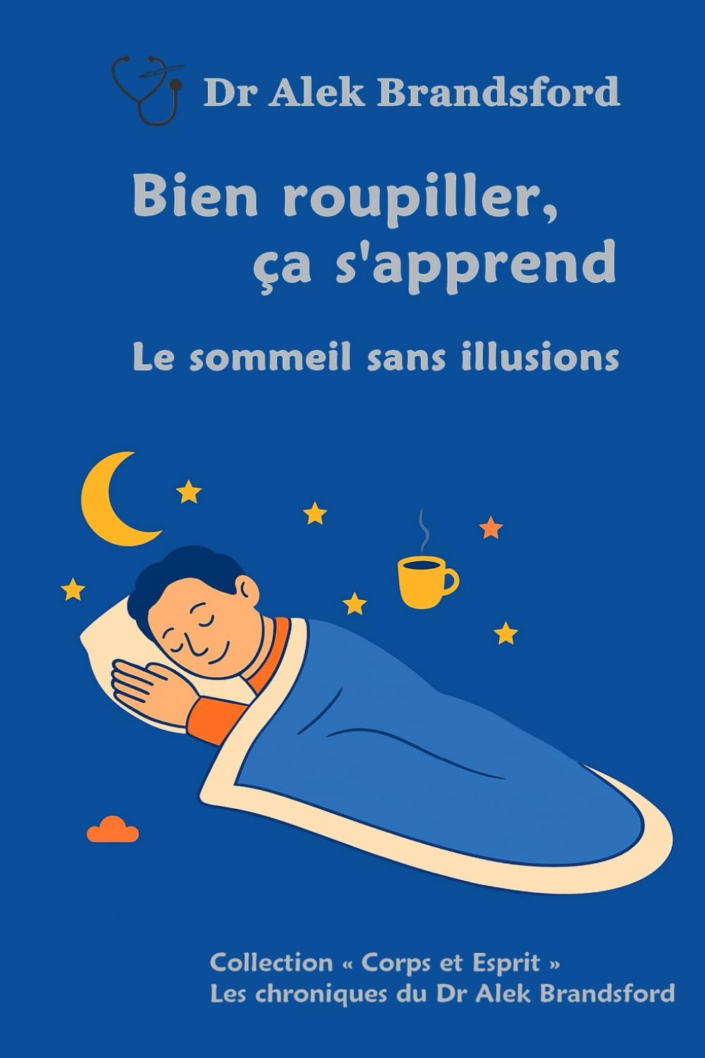 Bien roupiller, ça s'apprend: Le sommeil sans illusions