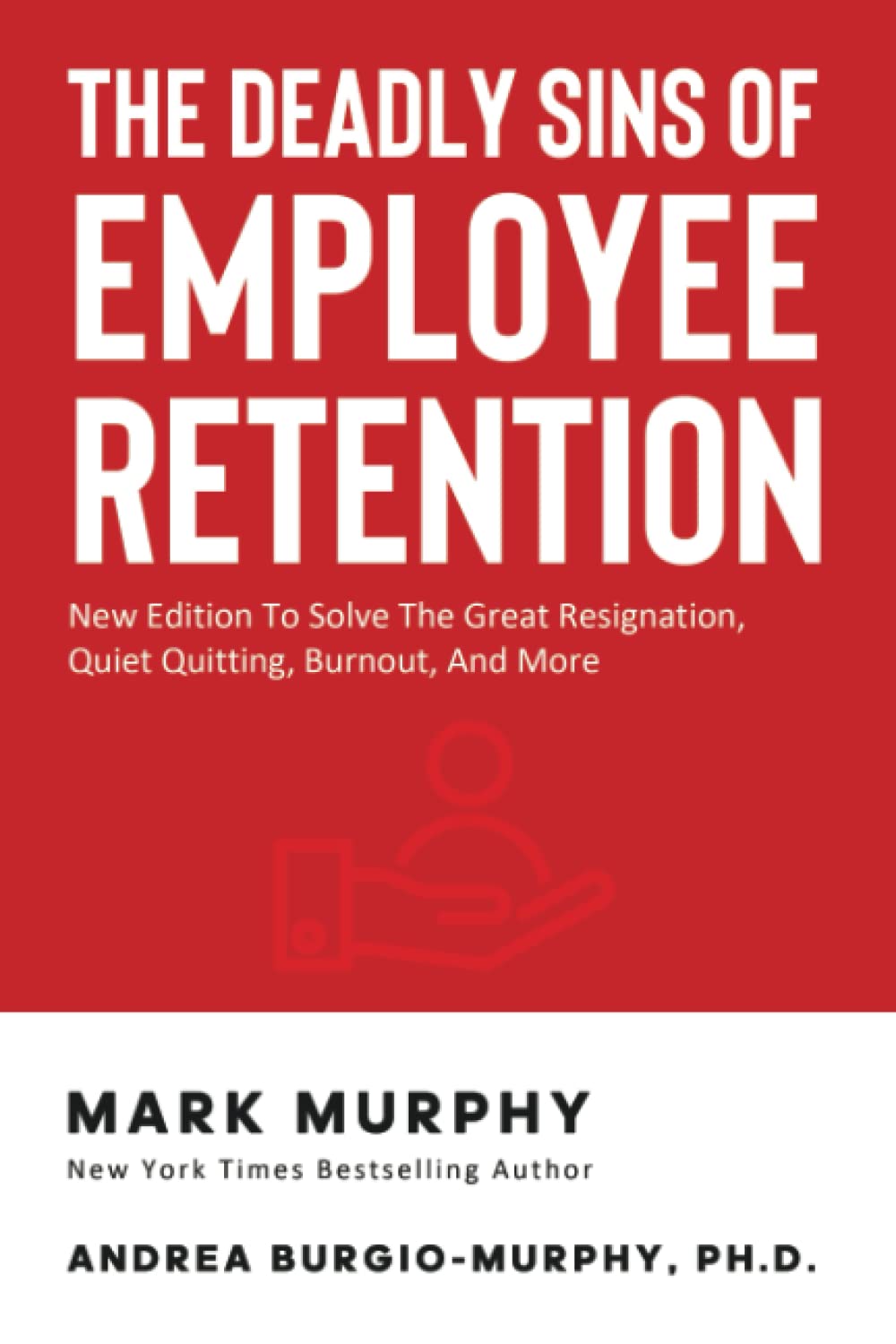 The Deadly Sins Of Employee Retention: New Edition To Solve The Great Resignation, Quiet Quitting, Burnout, And More (Leadership IQ Fast Reads)
