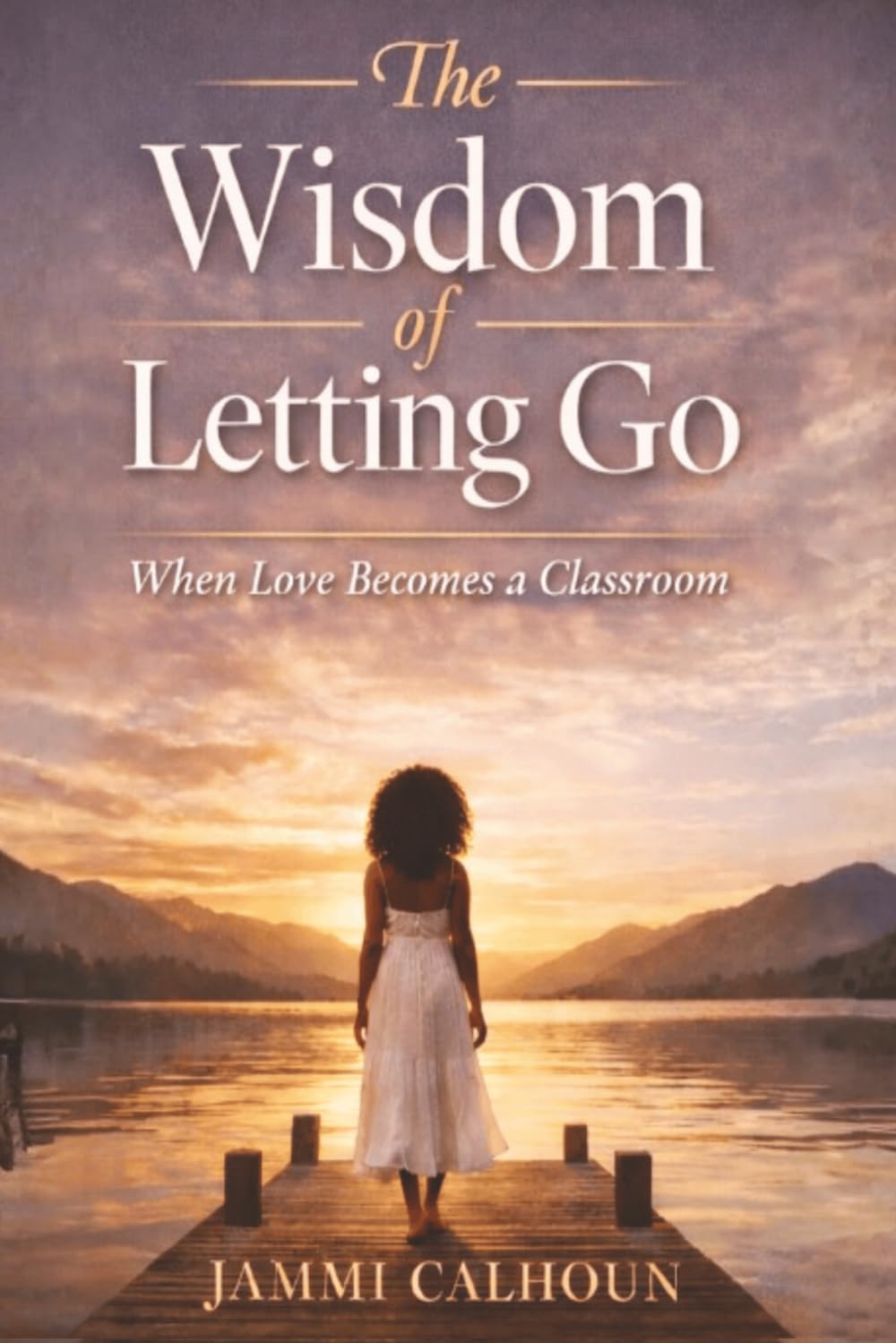 The Wisdom of Leting Go: When Love Becomes A Classroom