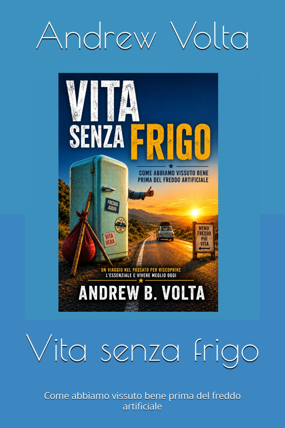 Vita senza frigo: Come abbiamo vissuto bene prima del freddo artificiale