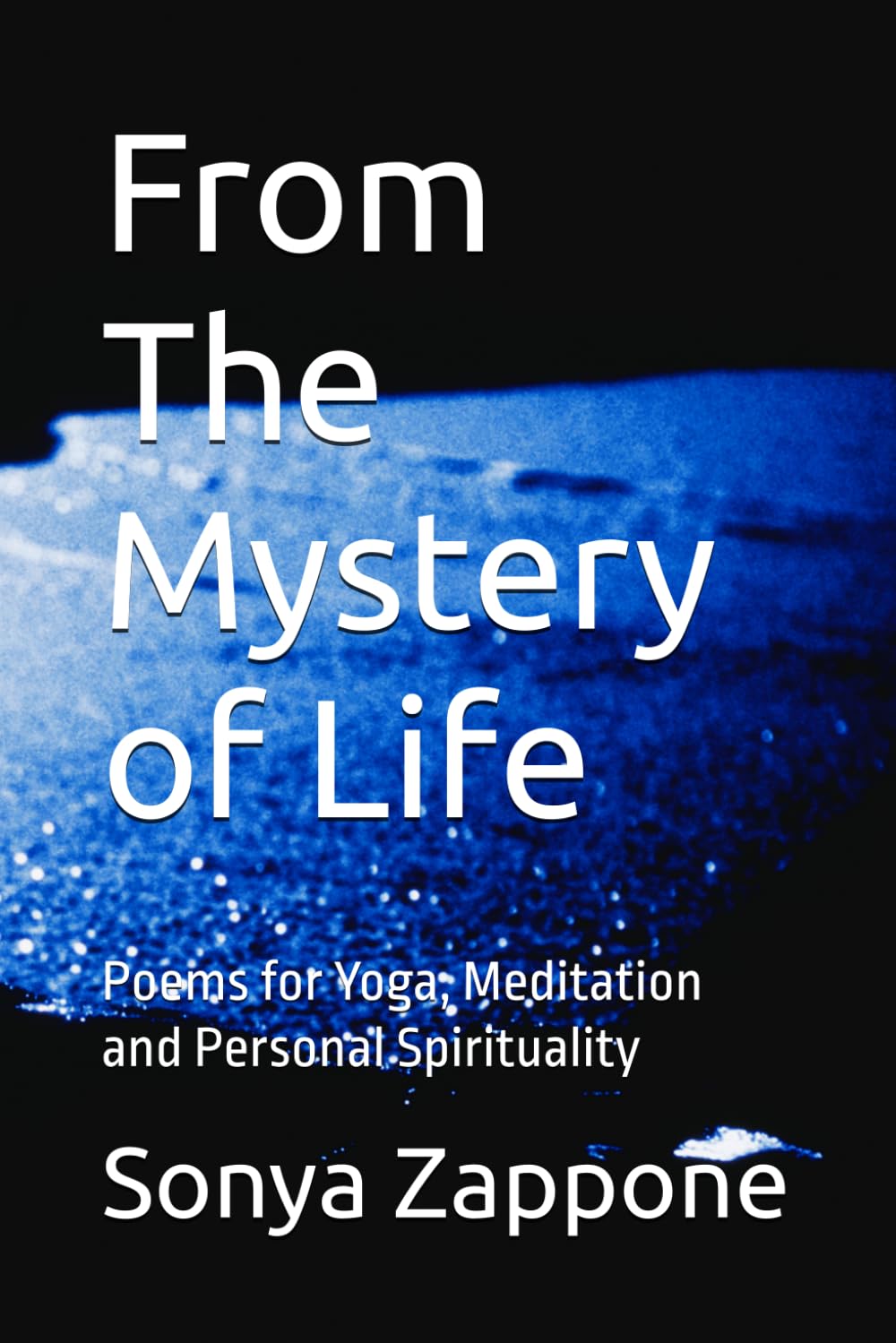 From The Mystery of Life: Poems for Yoga, Meditation and Personal Spirituality