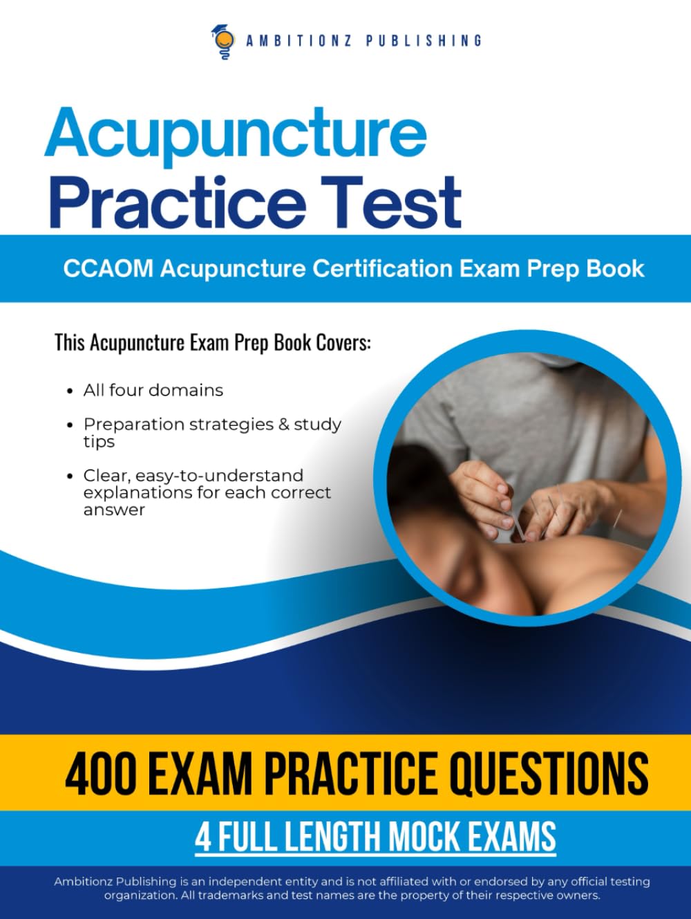 Acupuncture Practice Test: NCCAOM Acupuncture Certification Exam Prep Book Featuring 400 Exam-Style Questions, 4 Full Mock Exams, and Clear Answer Explanations