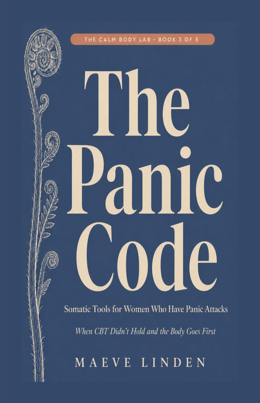 The Panic Code: Somatic Tools for Women Who Have Panic Attacks — When CBT Didn't Hold and the Body Goes First (The Calm Body Lab)