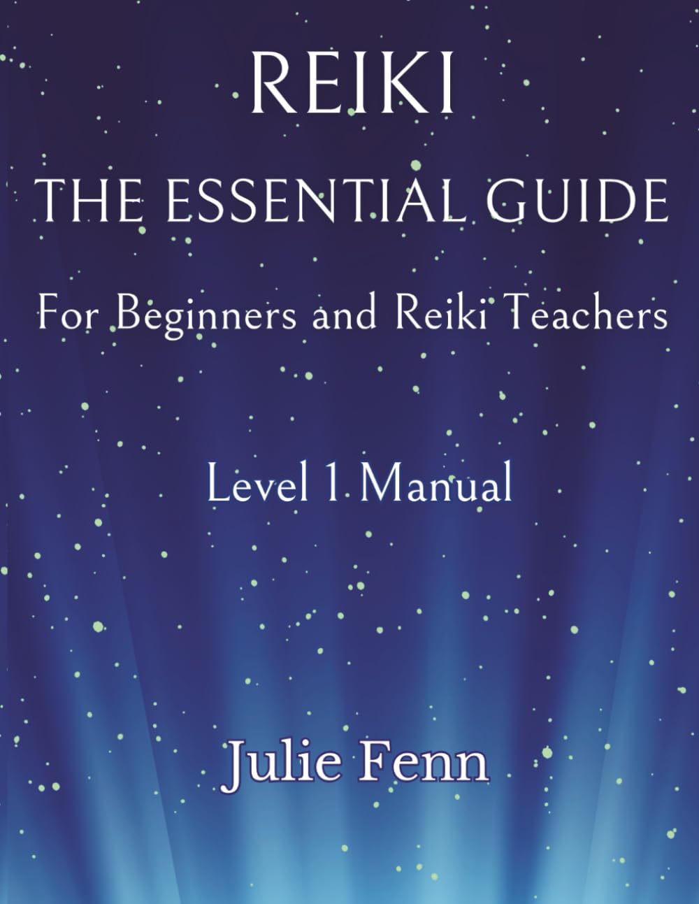 Reiki: The Essential Guide for Beginners and Reiki Teachers: Beginners Level