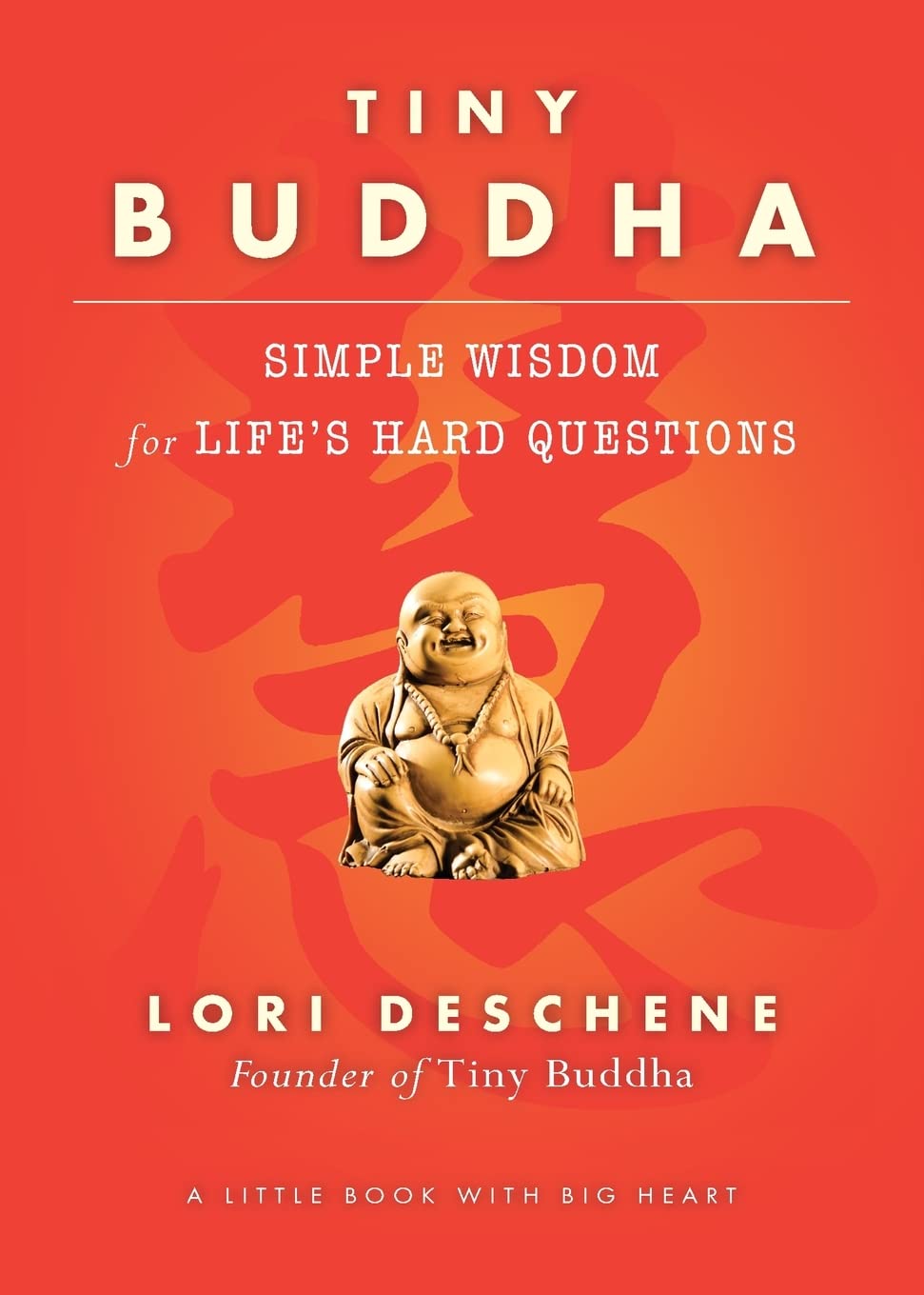 Tiny Buddha, Simple Wisdom for Life's Hard Questions: Simple Wisdom for Life's Hard Questions (Practicing Mindfulness, Tiny Wisdom, for Readers of Why Buddhism Is True)