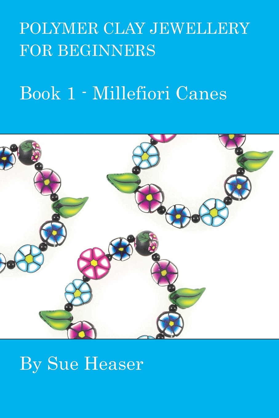 Polymer Clay Jewellery for Beginners: Book 1 - Millefiori Canes: Volume 1