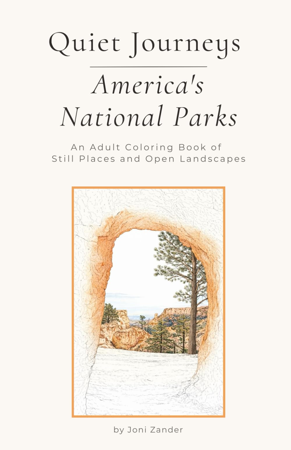 Quiet Journeys – America’s National Parks: An Adult Coloring Book of Still Places and Open Landscapes