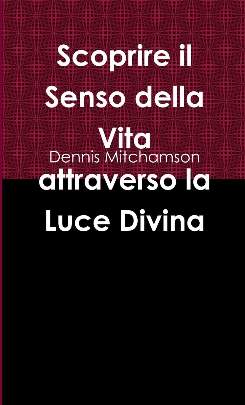 Scoprire il Senso della Vita attraverso la Luce Divina
