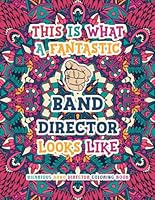 Hilarious Band Director Coloring Book: Funny & Appreciation Quotes to Color | Band Director Gifts | Present Ideas / Gifts For Band Directors Men & Women. B0C1J1XNK9 Book Cover