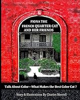 Fiona The French Quarter Cat & Her Friends: Talk About Color - What Makes The Best Color Cat ? 1707703930 Book Cover