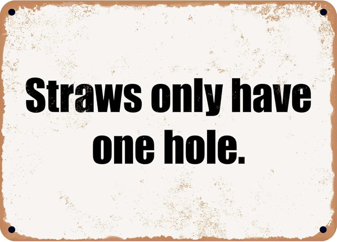 Straws Only Have One Hole Wall Art Decor Plaque for Cafe Farm Fishing Garage Garden Yard Tin Sign 8x12 Inch