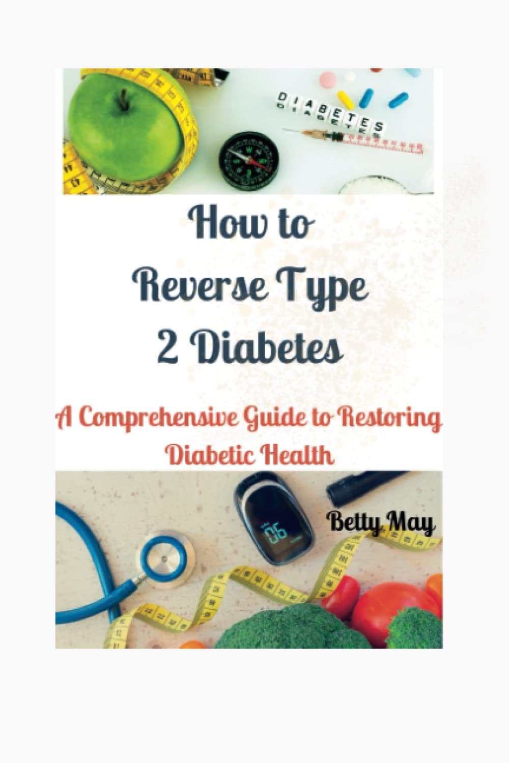 How to Reverse Type 2 Diabetes: A Comprehensive Guide to Restoring Diabetic Health