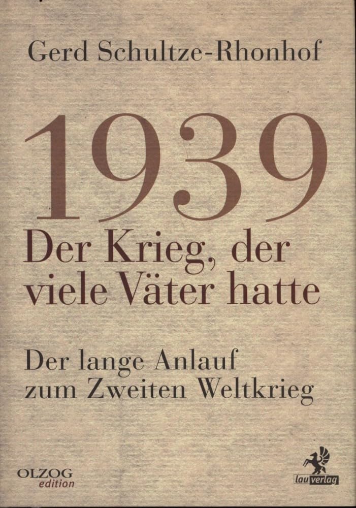 1939 – Der Krieg, der viele Väter hatte: Der lange Anlauf zum Zweiten Weltkrieg