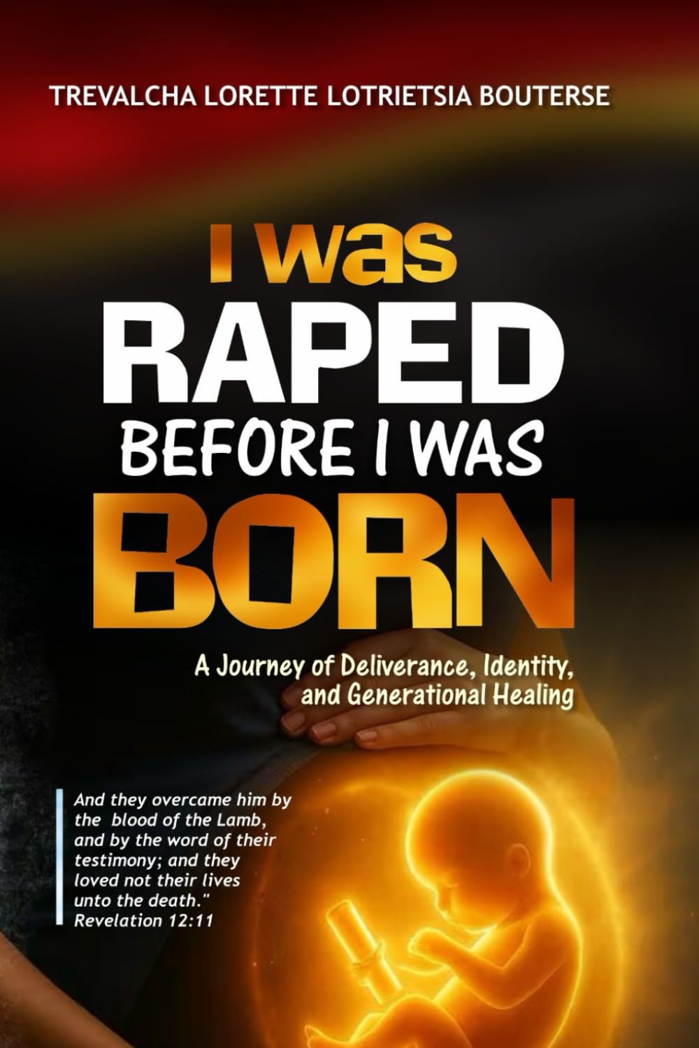 I Was Raped Before I Was Born: A Journey of Deliverance, Identity, and Generational Healing (Testimonies from the Fire)