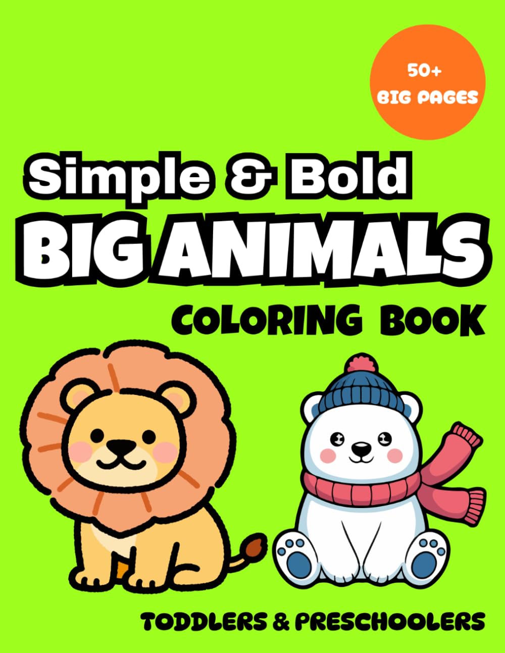Simple and Bold: Big Animals: A Simple & Bold Coloring Book for Toddlers, Easy and Cute Animal Friends (Bold & Easy Coloring Series)