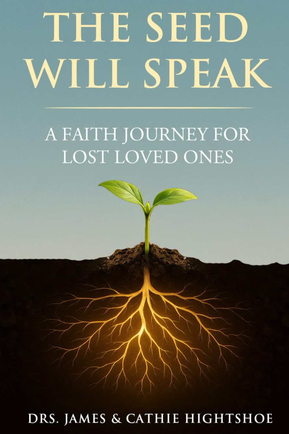 The Seed Will Speak: A Faith Journey for Lost Loved Ones