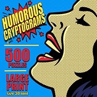 Humorous Cryptograms: 500 LARGE PRINT Cryptogram Puzzles Based on Famously Funny Quotes 1981833013 Book Cover