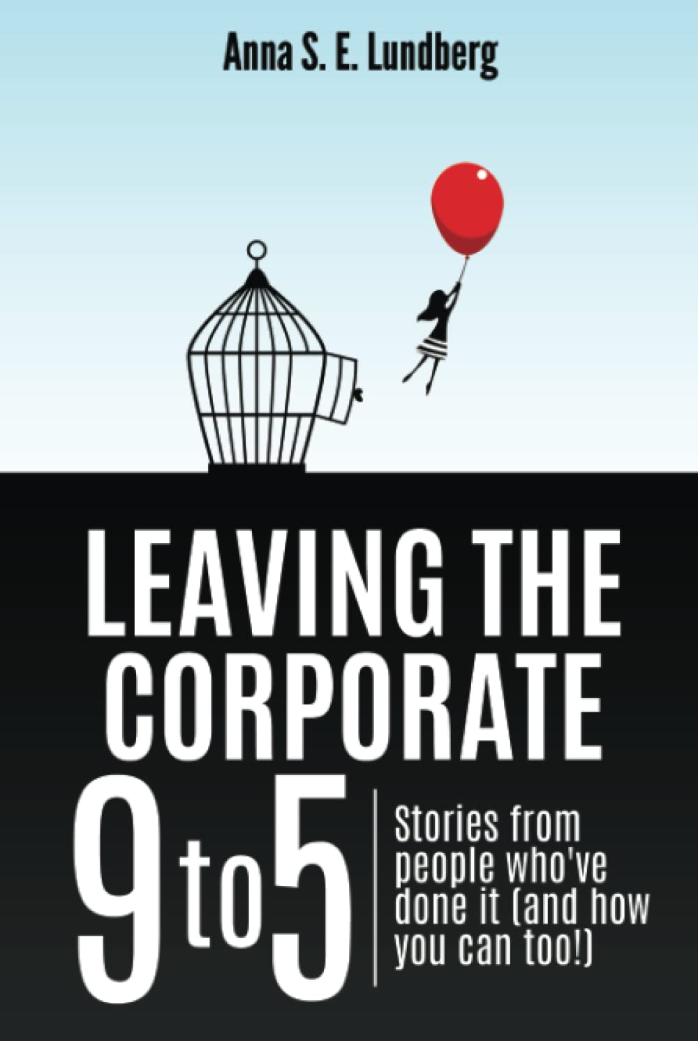 Leaving the Corporate 9 to 5: Stories from people who’ve done it (and how you can too)
