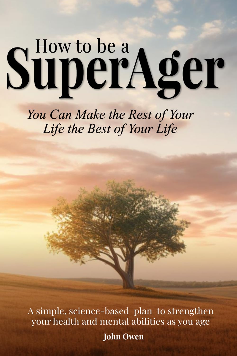 How to be a SuperAger: Make the Rest of Your Life the Best of Your Life