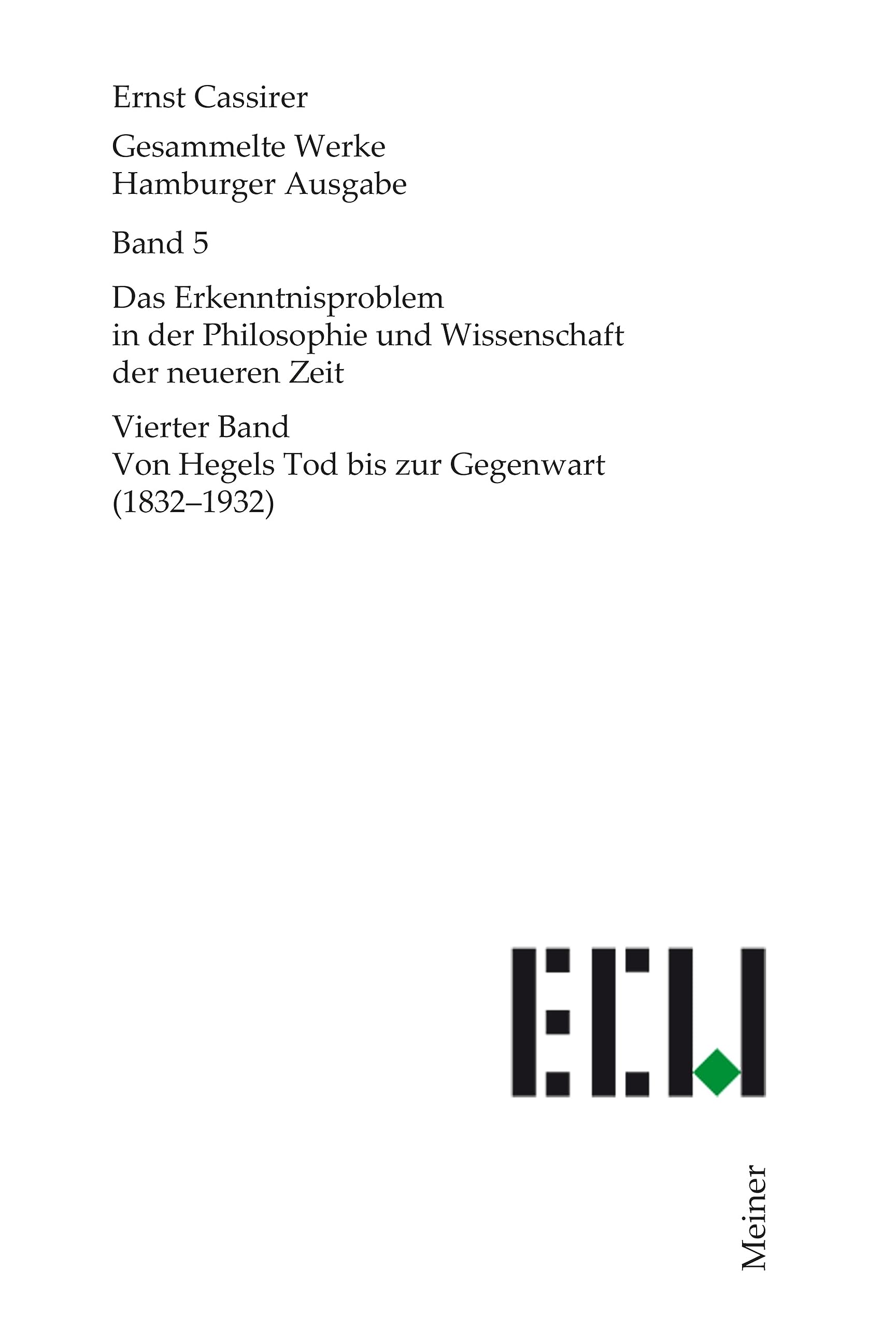 Das Erkenntnisproblem in der Philosophie und Wissenschaft der neueren Zeit. Vierter Band: Von Hegels Tod bis zur Gegenwart (1832–1932) (Ernst Cassirer, Gesammelte Werke. Hamburger Ausgabe 5)