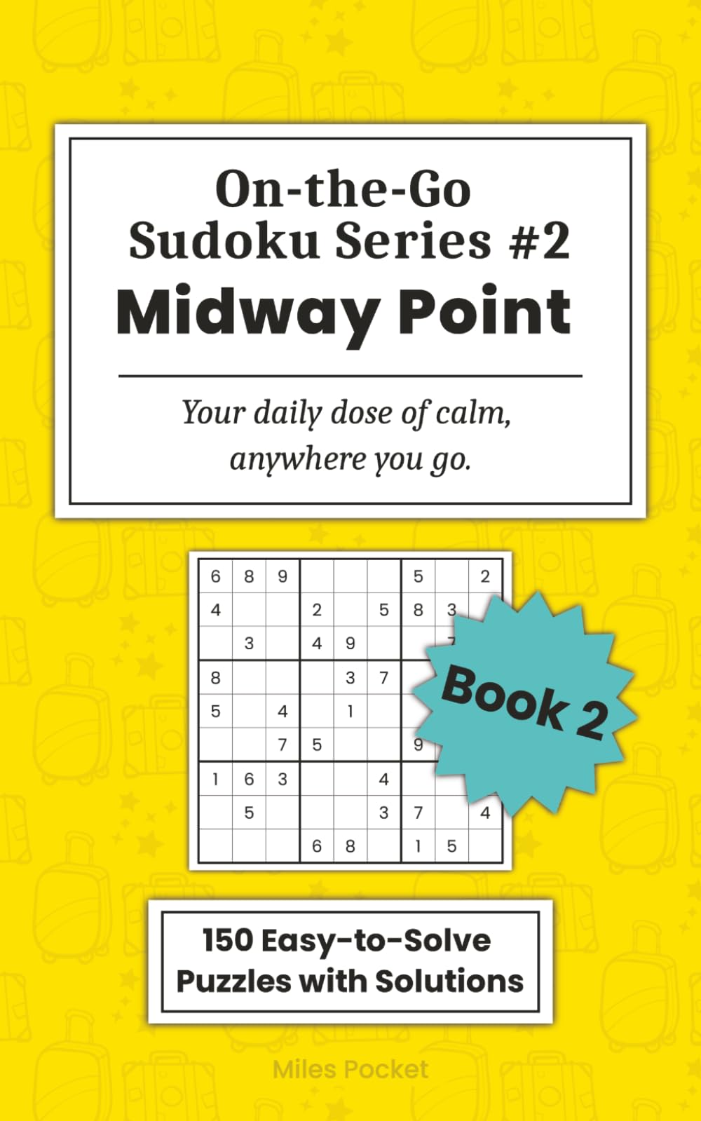 On-the-Go Sudoku: Midway Point: 150 Easy Sudoku Puzzles for Adults with Tips, Gradual Progression, and Full Solutions