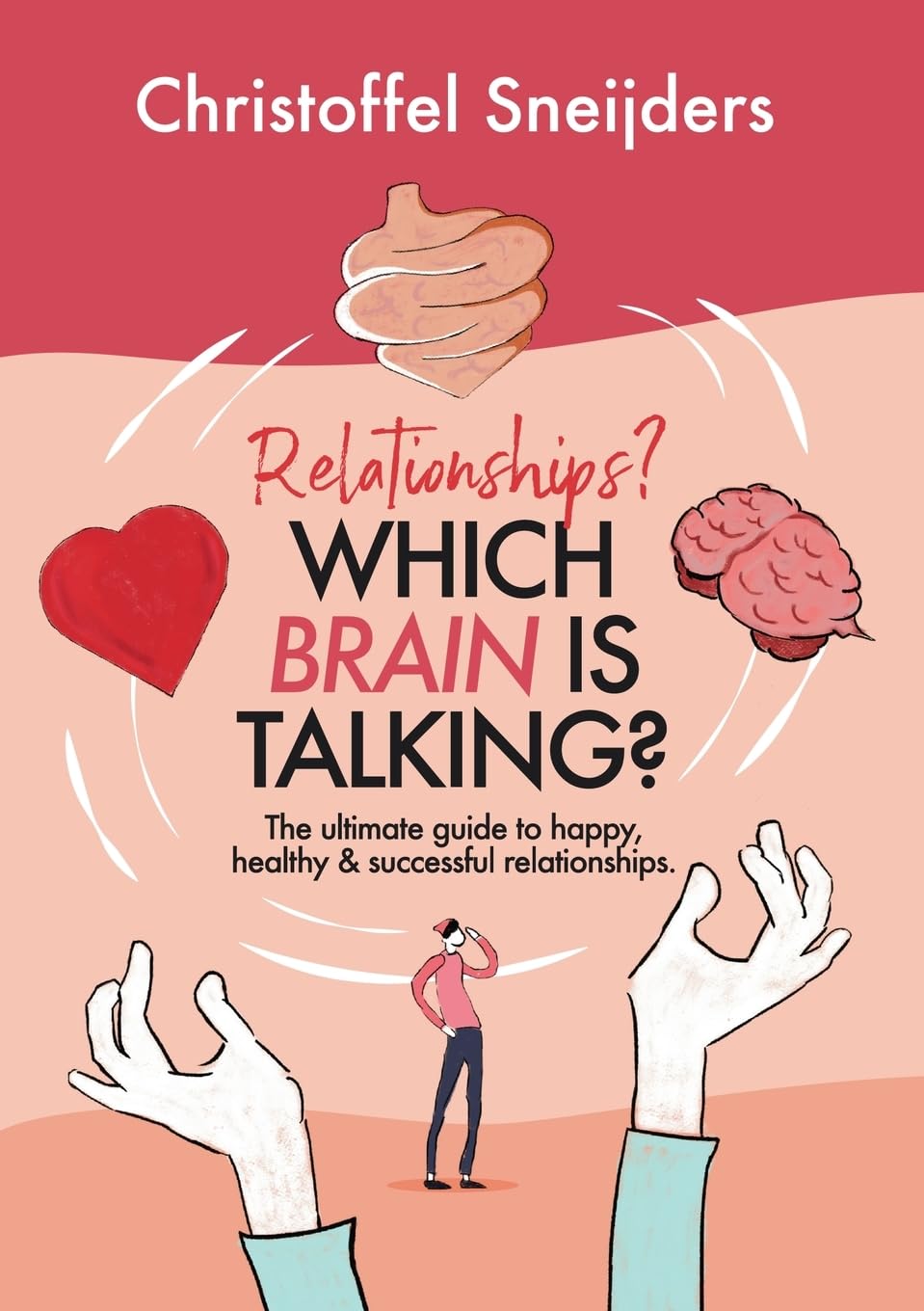 Relationships? Which Brain is Talking?: The Ultimate Guide to Happy, Healthy & Successful Relationships (The 3 Brains Intelligence Relationships Series)