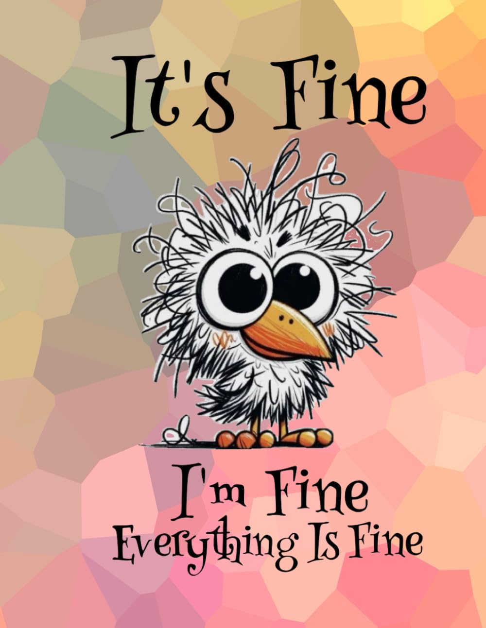 I'm Fine. It's Fine. Everything is Fine.