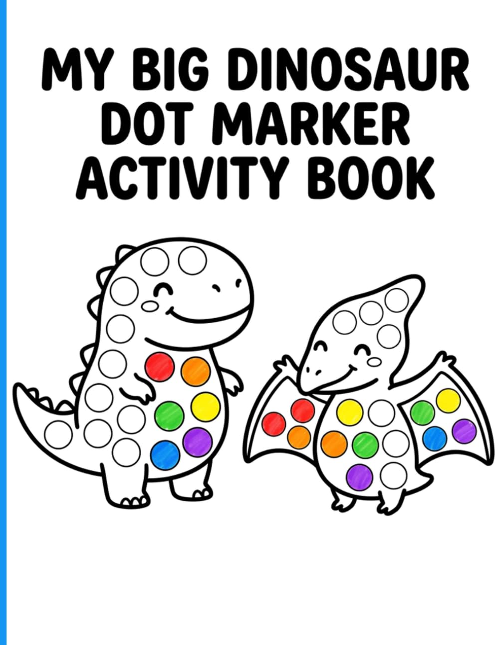 My Big Dinosaur Dot Marker Book Activity Book: Friendly Prehistoric Paint Dauber Activities with Decorative Borders for Hours of Calm Creative Play Ages 2-5