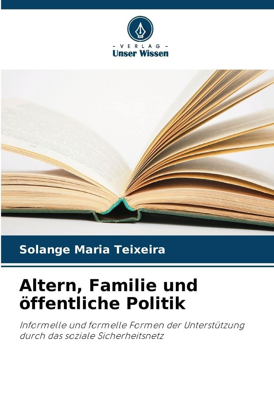 Altern, Familie und öffentliche Politik: Informelle und formelle Formen der Unterstützung durch das soziale Sicherheitsnetz