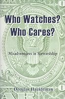 Who Watches? Who Cares?: Misadventures in Stewardship 0981452000 Book Cover