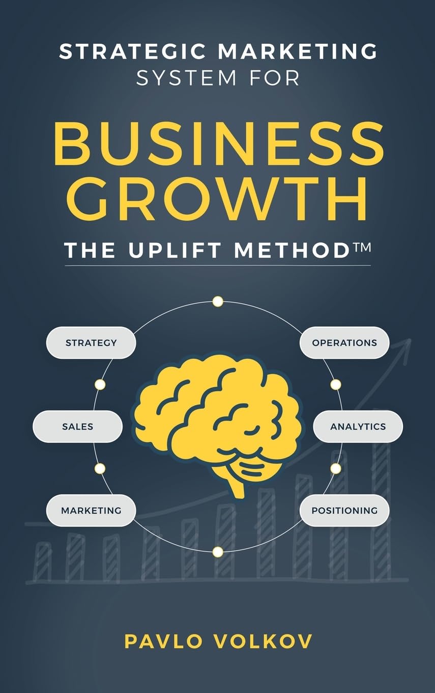 Strategic Marketing Systems for Business Growth: The Uplift Method(TM)