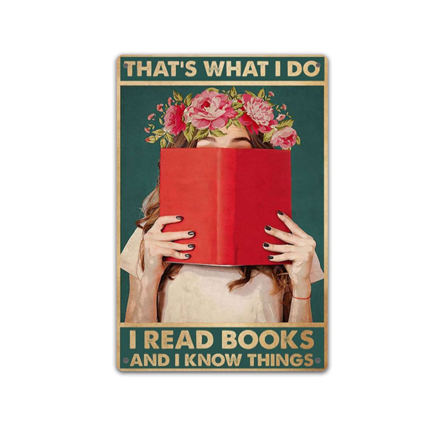 Girl flowers That's What I Do I Read Books And I Know Things Poster, Gift for Book Lovers Poster, Library Decor Vertical Poster,Retro Metal Tin Sign Home Wall Decoration Sign-8x12inch(20x30cm)