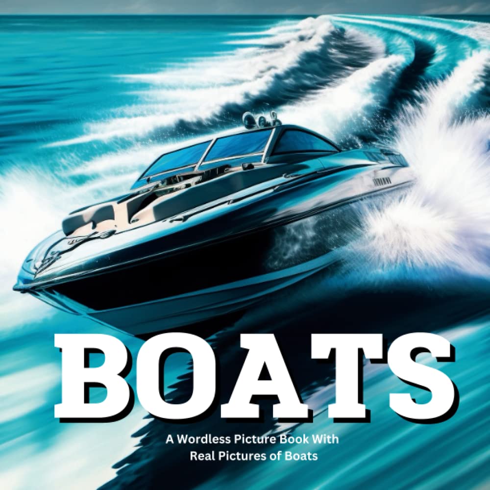 Wordless Picture Book with Real Life Pictures of Boats & Ships | Book About Boats for Babies Toddlers & Preschool: Boat Books for Kids With No Words