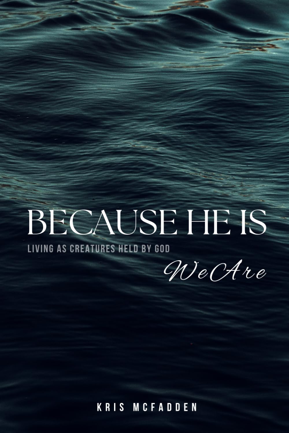 Because He Is, We Are: Living as Creatures Held by God