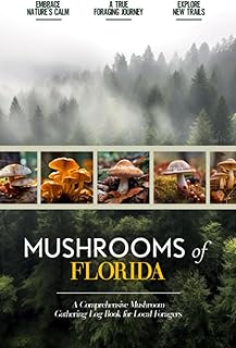 Mushrooms of Florida: Mushroom Gathering Log Book for Local Backyard Foragers | Incredible Foraging Experience | Gather Wild and Delicious Mushrooms | An Outdoorsy Adventure for Everyone