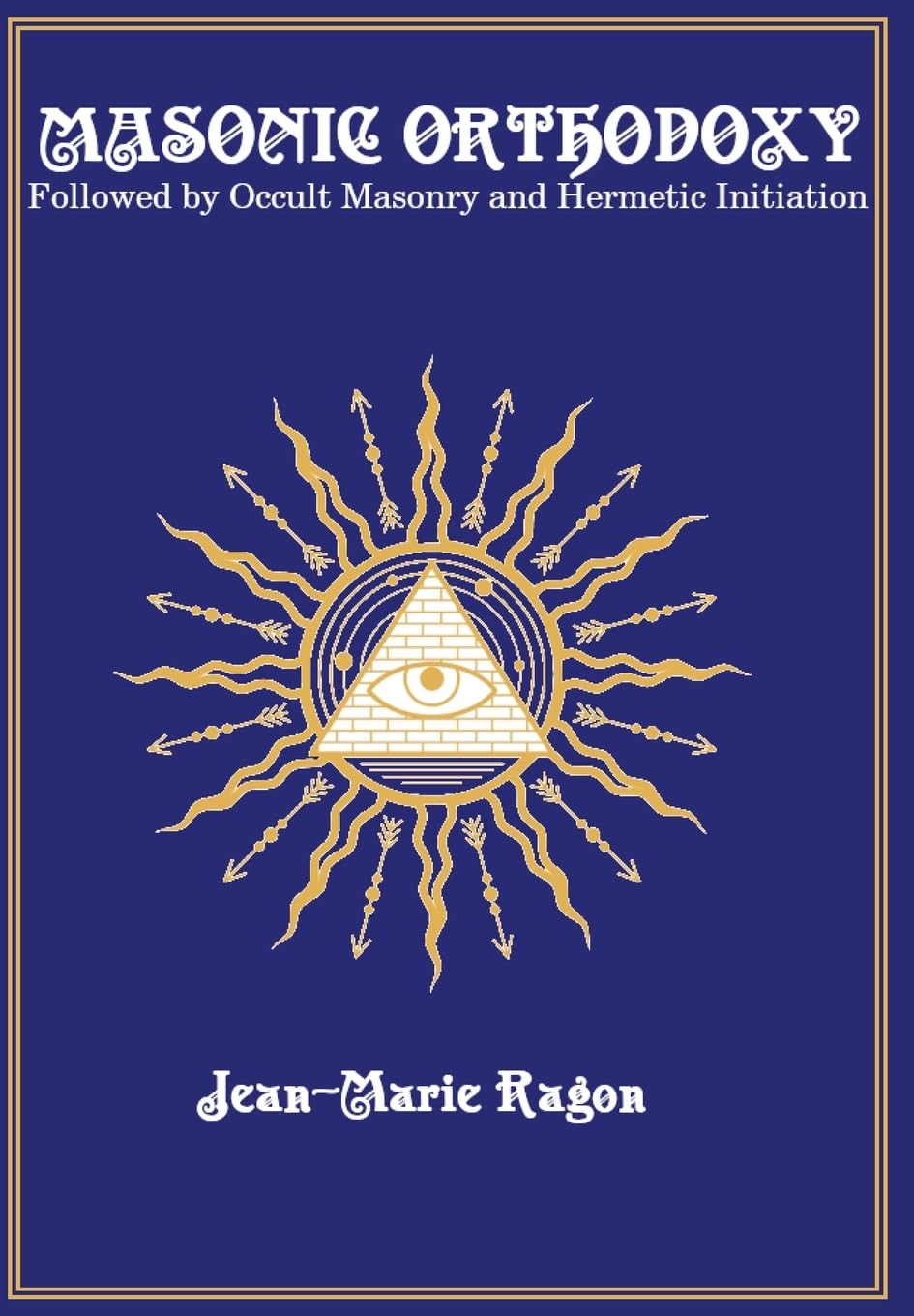 Masonic Orthodoxy: Followed by Occult Masonry and Hermetic Initiation      Hardcover – August 7, 2023