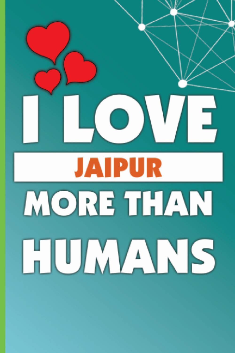 I Love Jaipur More Than Humans: Personalized Journal Diary For Travellers, Backpackers, Campers, Wide Ruled Notebook Gift For Jaipur lovers