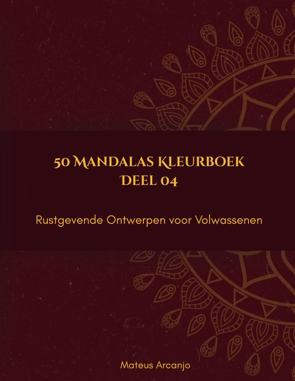 50 Mandalas Kleurboek: Rustgevende Ontwerpen voor Volwassenen - Deel 4