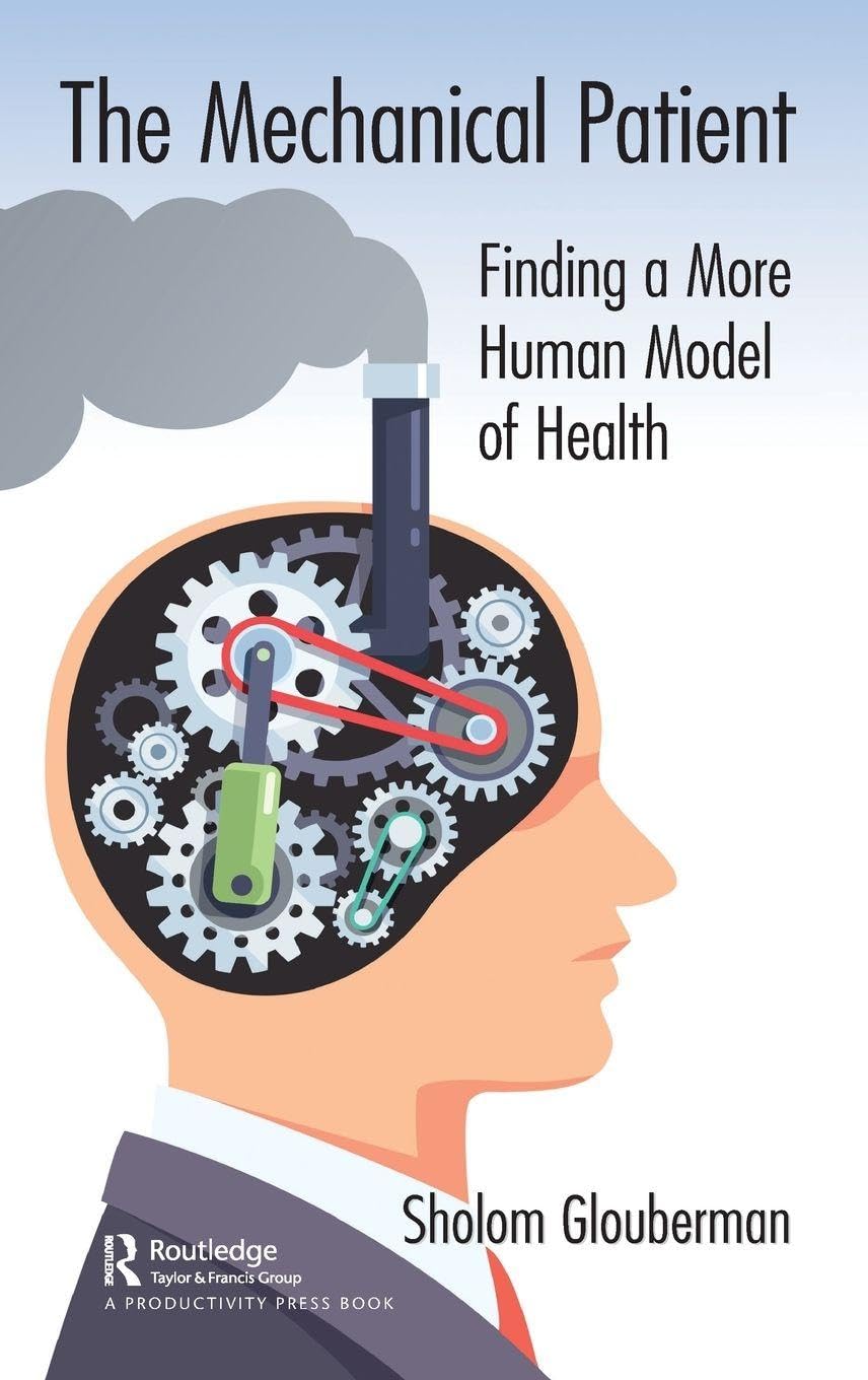 The Mechanical Patient: Finding a More Human Model of Health      1st Edition