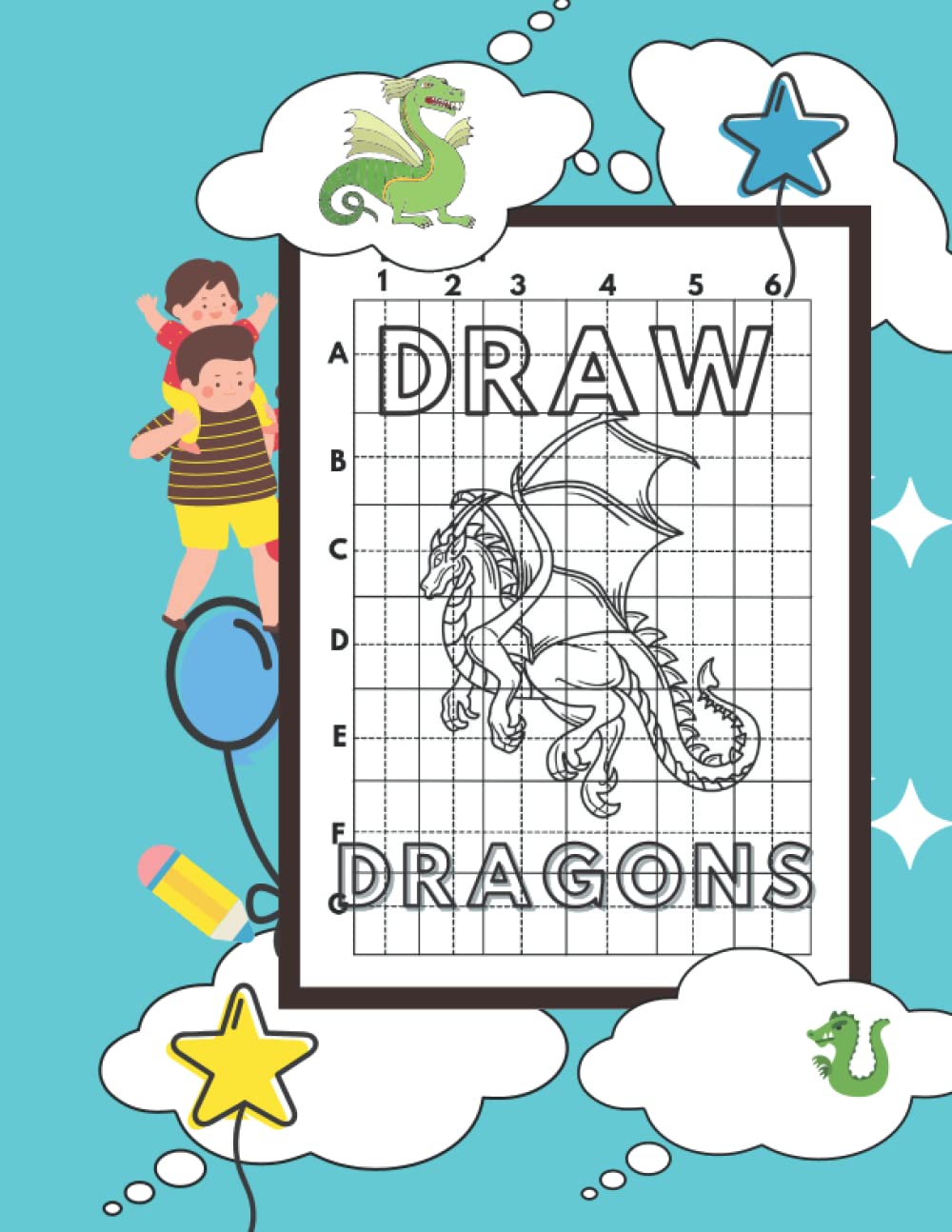How To Draw Dragons For Kids Ages 5-12: Easy Step By Step Tutorial For Kids To Learn How To Draw