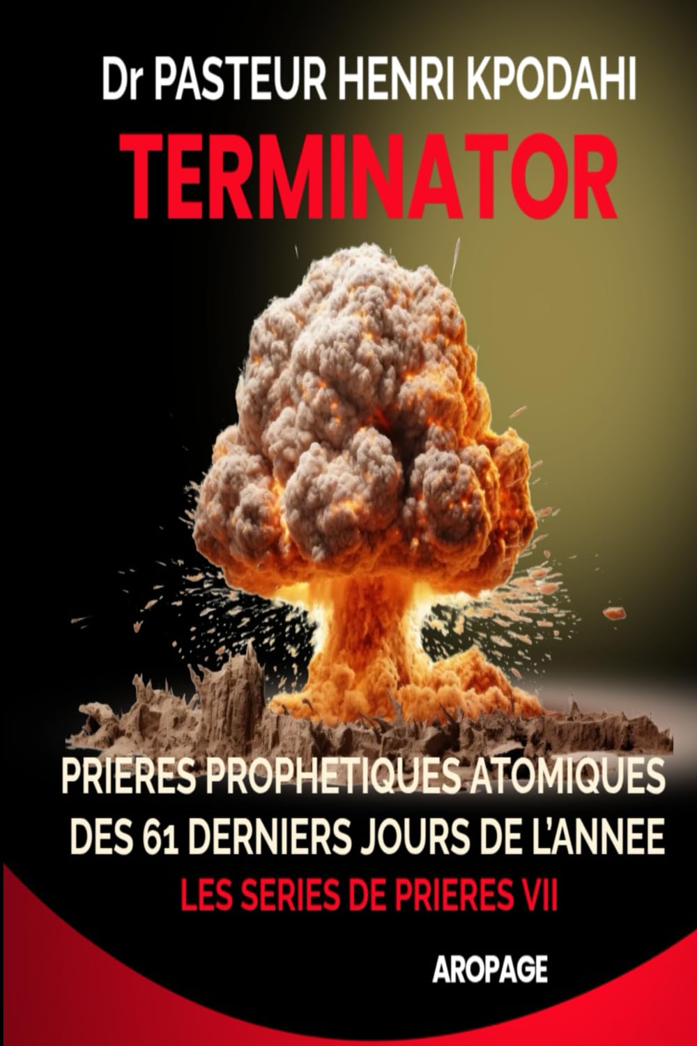 TERMINATOR, Prières des 61 Derniers Jours de l'Année: Prières Prophétiques atomiques pour détruire les projets et œuvres des forces des ténèbres durant les Mois de Novembre et Décembre
