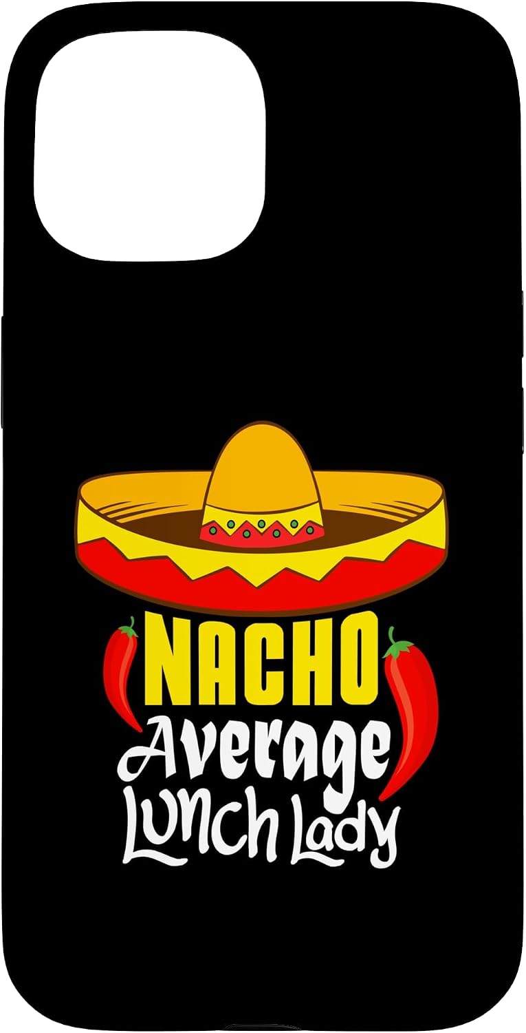 Nacho Average Lunch Lady Hispanic Mexican Case for iPhone 15