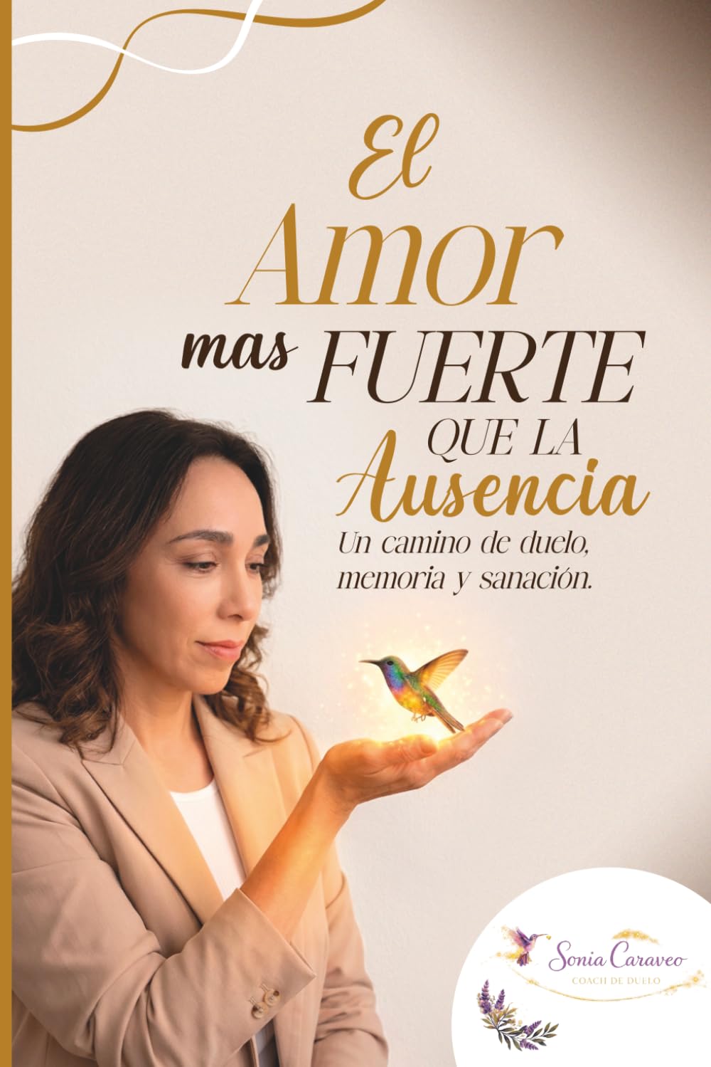 EL AMOR MÁS FUERTE QUE LA AUSENCIA: Un camino de duelo, memoria y sanación