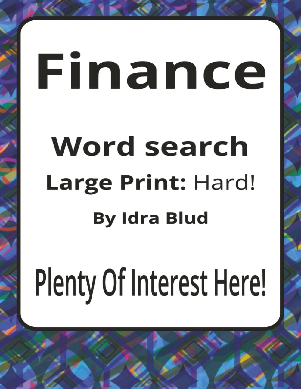 Finance Large Print Word Search Puzzle Book: Large Print Word Searches about Money, Planning, Systems, and Decision-Making | 8.5 x 11 inches, 116 ... Presents: Worklife Series by Idra Blud)