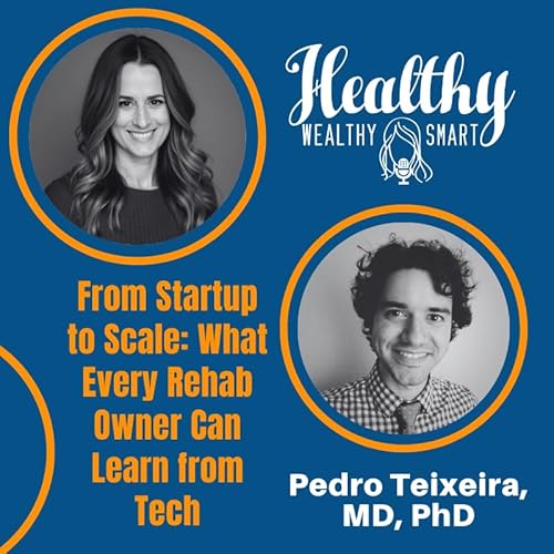 Pedro Teixeira, MD, PhD: From Startup to Scale: What Every Rehab Owner Can Learn from Tech