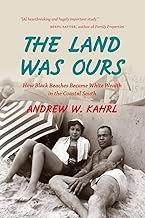 The Land Was Ours: How Black Beaches Became White Wealth in the Coastal South